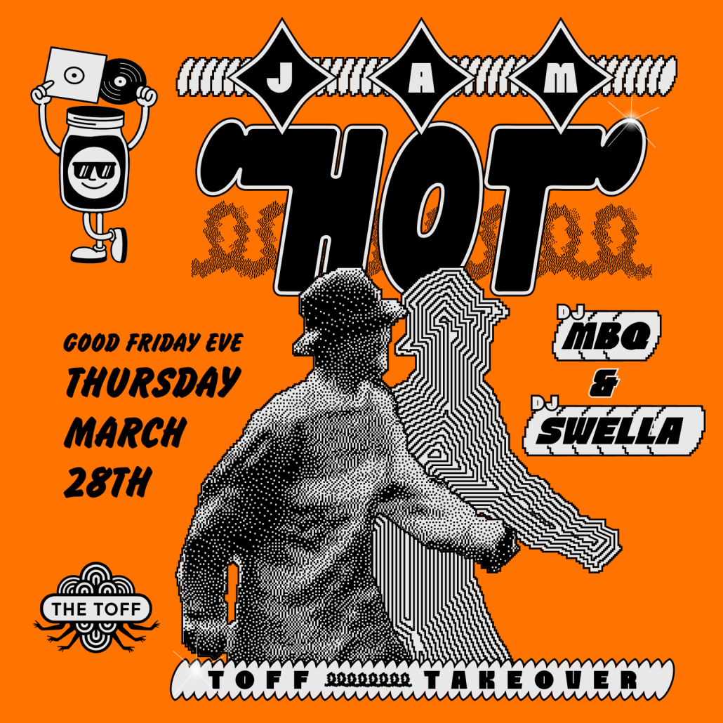 The Toff in Town presents Jam Hot - Toff Takeover with DJs MBQ and DJ Swella.